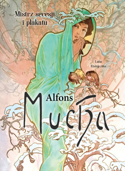 Alfons Mucha. Mistrz secesji i plakatu, Luba Ristujczina