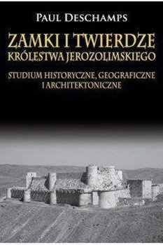 Zamki i twierdze Królestwa Jerozolimskiego - Paul Deschamps