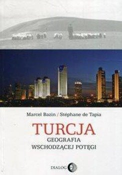 Turcja Geografia wschodzącej potęgi - Marcel Bazin, Stephane de Tapia