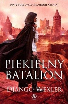 Kampanie Cienia T.5 Piekielny batalion - Django Wexler