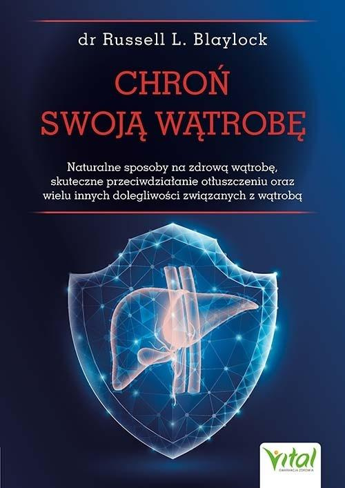 Chroń swoją wątrobę. Naturalne sposoby na zdrową.., Russell Blaylock