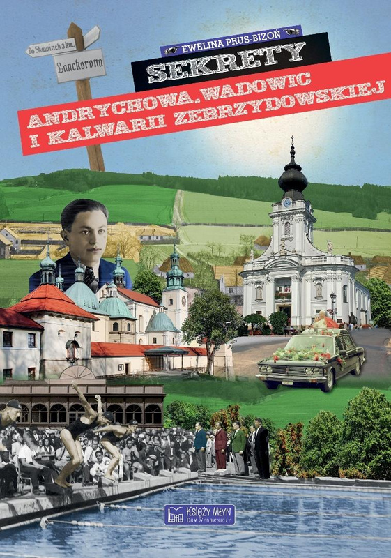 Sekrety Andrychowa, Wadowic i Kalwarii..., Ewelina Prus-Bizoń