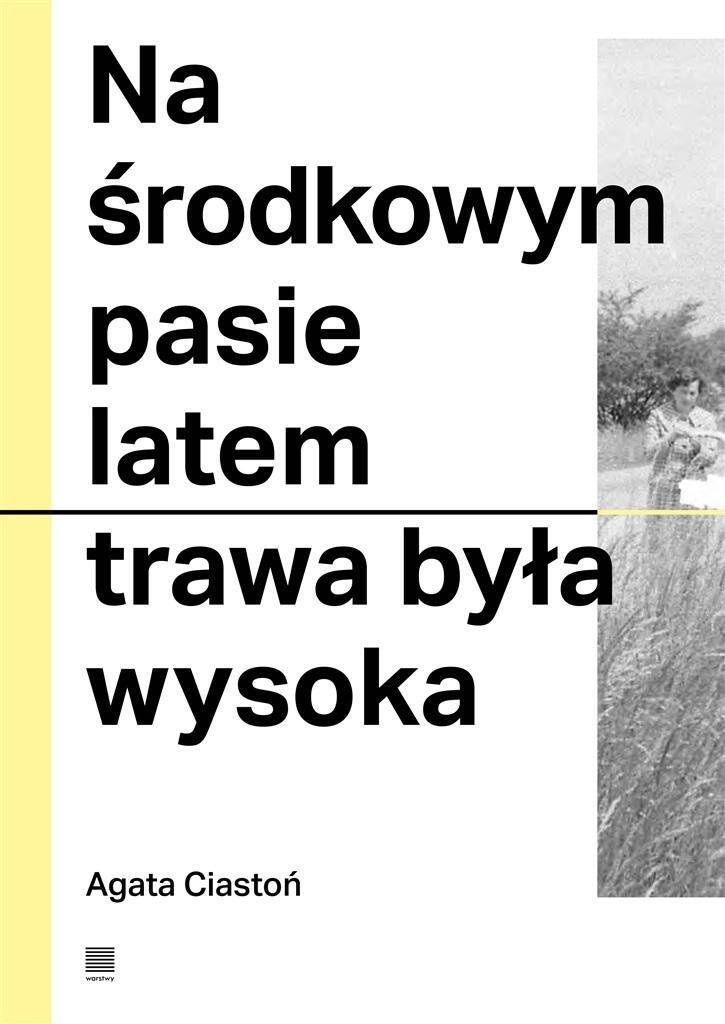 Na środkowym pasie latem trawa była wysoka, Agata Ciastoń