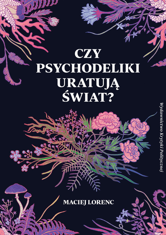 Czy psychodeliki uratują świat? wyd. 2, Maciej Lorenc