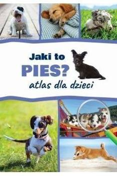 Atlas dla dzieci. Jaki to pies?, Anna Iglikowska