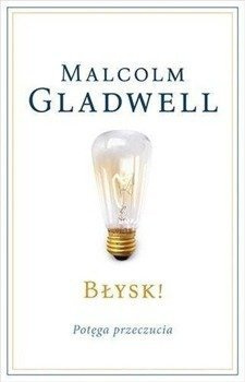 Błysk! Potęga przeczucia, Malcolm Gladwell