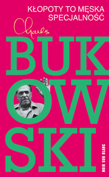 Kłopoty to męska specjalność, Charles Bukowski