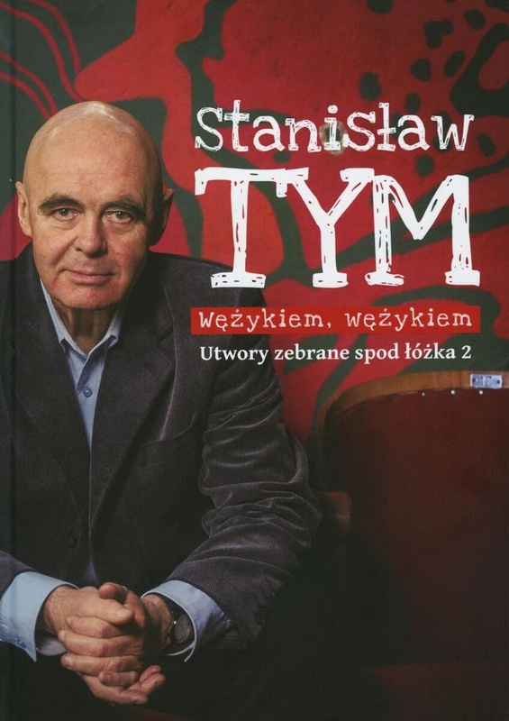 Wężykiem, wężykiem. Utwory zebrane spod łóżka 2, Stanisław Tym