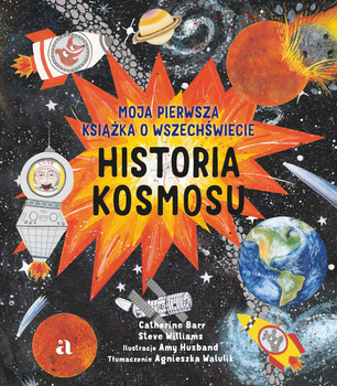 Historia kosmosu. Moja pierwsza książka o wszechświecie, Catherine Barr