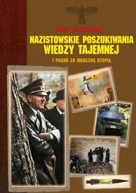 Nazistowskie poszukiwania wiedzy tajemnej..., Igor Witkowski