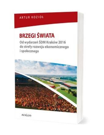 Brzegi świata. Od wydarzeń ŚDM Kraków 2016 do..., Artur Kozioł