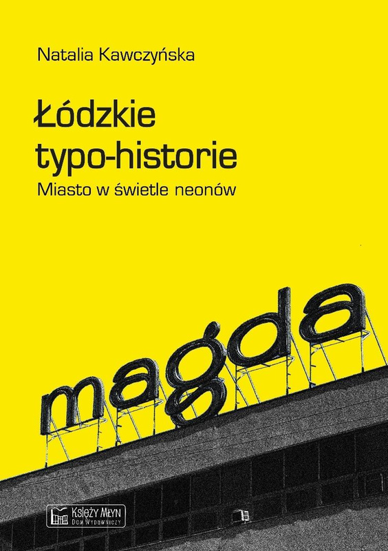 Łódzkie typo-historie. Miasto w świetle neonów, Natalia Kawczyńska