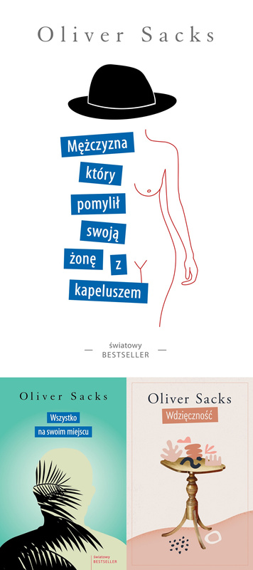 Wdzięczność + Mężczyzna, który pomylił swoją żonę z kapeluszem + Wszystko na swoim miejscu, Oliver Sacks