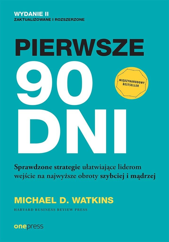 Pierwsze 90 dni. Sprawdzone strategie..., Michael D. Watkins