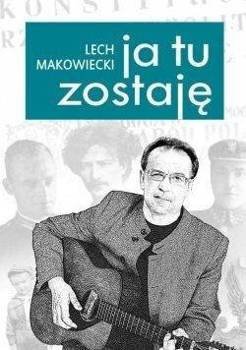 Ja tu zostaję, Lech Makowiecki