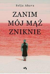 Zanim mój mąż zniknie, Selja Ahava