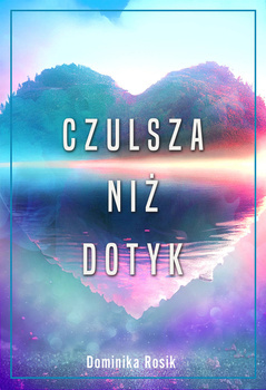 Czulsza niż dotyk, Dominika Rosik