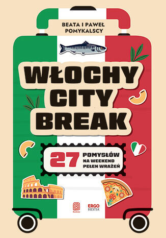 Włochy city break. 27 pomysłów na weekend pełen wrażeń, Beata Pomykalska