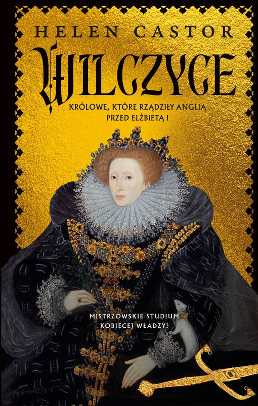 Wilczyce. Królowe, które rządziły Anglią przed Elżbietą I, Helen Castor