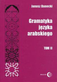 Gramatyka języka arabskiego Tom 2 - Janusz Danecki