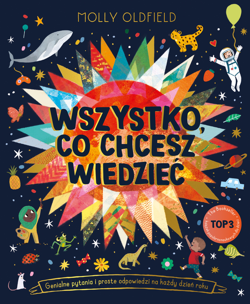 Wszystko, co chcesz wiedzieć. Genialne pytania i proste odpowiedzi na każdy dzień roku, Molly Oldfield