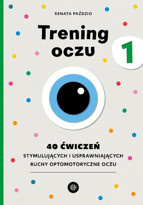 Trening oczu 1. 40 ćwiczeń stymulujących..., Renata Paździo