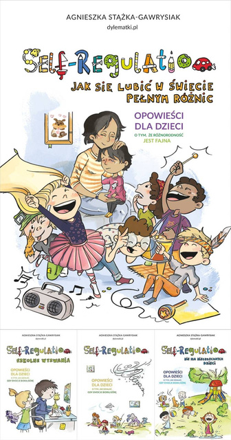 Self-Regulation. Jak się lubić w świecie pełnym różnic + Nie ma niegrzecznych dzieci + Szkolne wyzwania + Opowieści dla dzieci o tym jak działać gdy emocje biorą górę