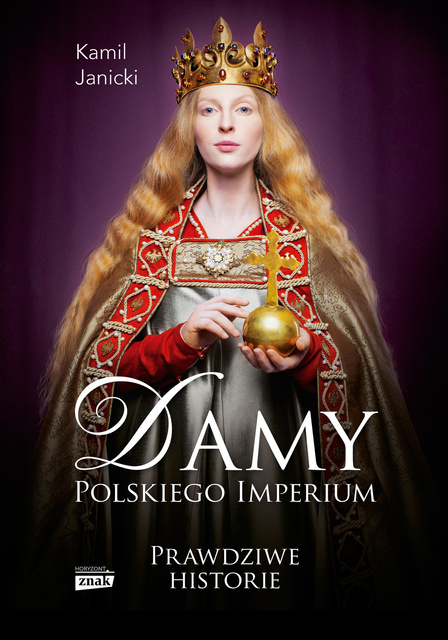 Damy polskiego imperium. Kobiety, które zbudowały mocarstwo, Kamil Janicki