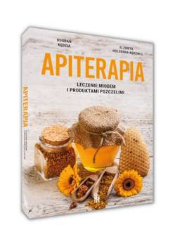 Apiterapia. Leczenie miodem i innymi produktami.., Elżbieta Hołderna-Kędzia