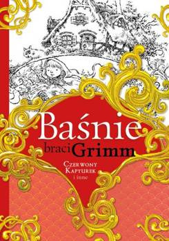 Baśnie braci Grimm. Czerwony Kapturek i inne