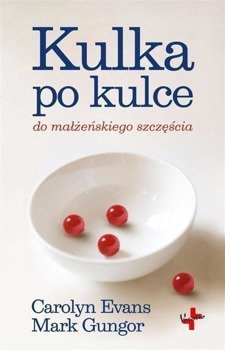 Kulka po kulce do małżeńskiego szczęścia - Carolyn Evans, Mark Gungor