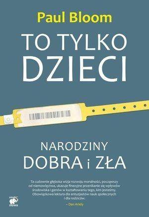 To tylko dzieci. Narodziny dobra i zła - Paul Bloom