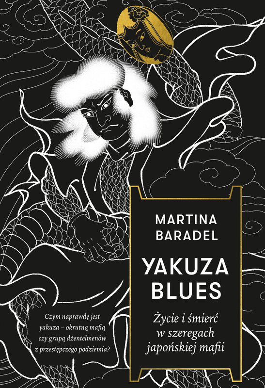 Yakuza blues. Życie i śmierć w szeregach japońskiej mafii, Martina Baradel