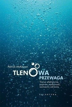 Tlenowa przewaga. Trenuj efektywnie, popraw... - Patrick McKeown
