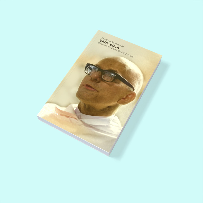 Urok Boga. Ojciec Joachim Badeni OP (1912–2010), Paweł Pawlikowski OP