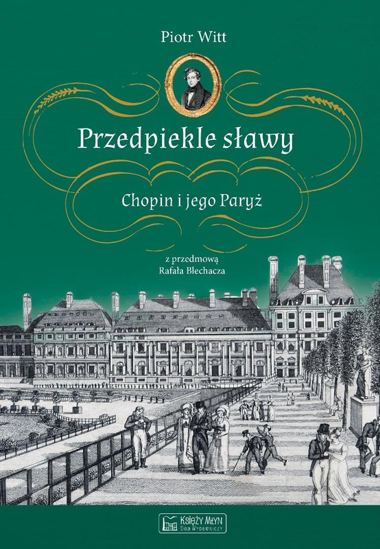 Przedpiekle sławy. Chopin i jego Paryż, Piotr Witt