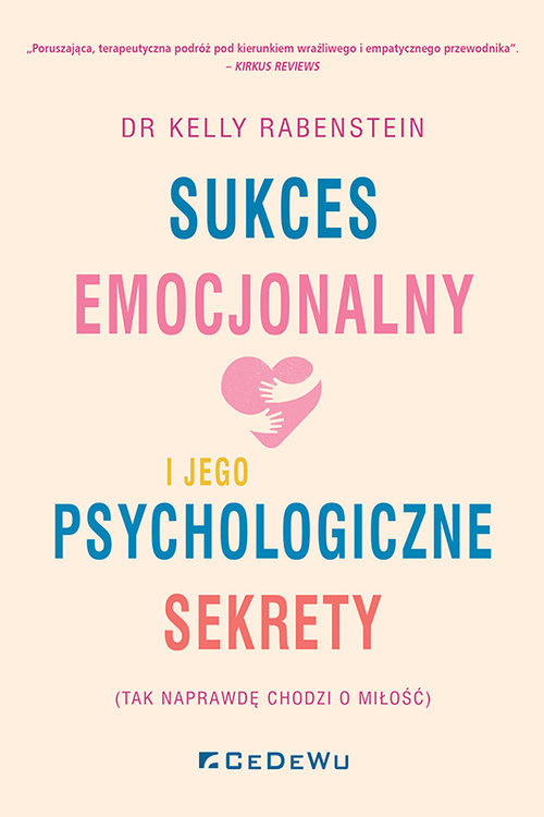 Sukces emocjonalny i jego psychologiczne sekrety (tak naprawdę chodzi o miłość), Kelly Rabenstein