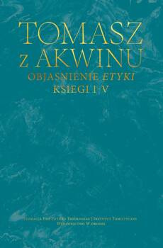 Dzieła wszystkie, t. 41, Objaśnienie Etyki. Księgi I–V, św. Tomasz z Akwinu