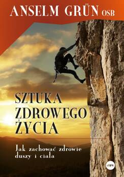 Sztuka zdrowego życia. Jak zachować zdrowie duszy i ciała, Anselm Grun