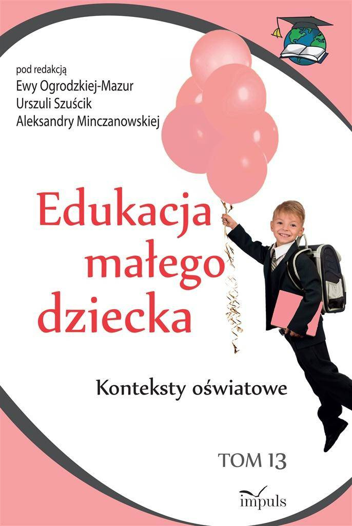 Edukacja małego dziecka T.13 - Urszula Szuścik, Ewa Ogrodzka-Mazur, Aleksandra M