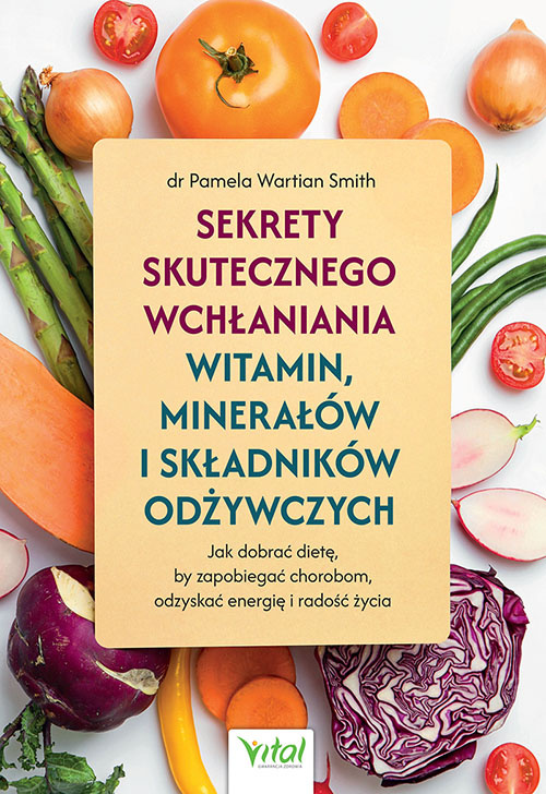 Sekrety skutecznego wchłaniania witamin, minerałów i składników odżywczych, Pamela Wartian Smith
