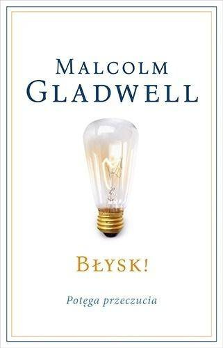 Błysk! Potęga przeczucia, Malcolm Gladwell