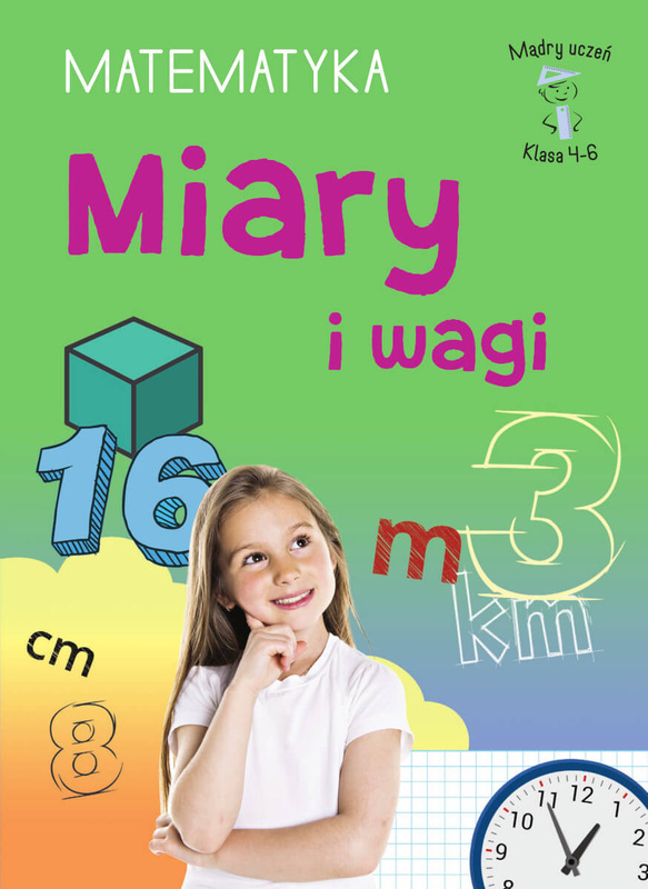 Miary i wagi. Matematyka, klasa 4-6. Mądry uczeń, Emilia Figacz