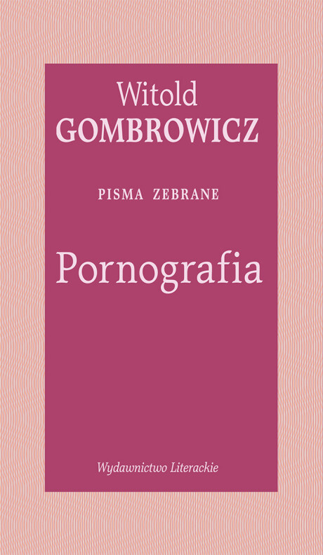 Pornografia. Pisma zebrane, Witold Gombrowicz