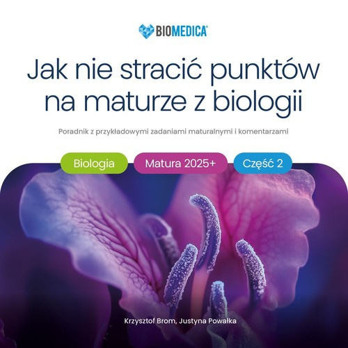 Jak nie stracić punktów na maturze z biologii 2025+ Część 2 poradnik z przykładowymi zadaniami maturalnymi i komentarzami, Brom Krzysztof