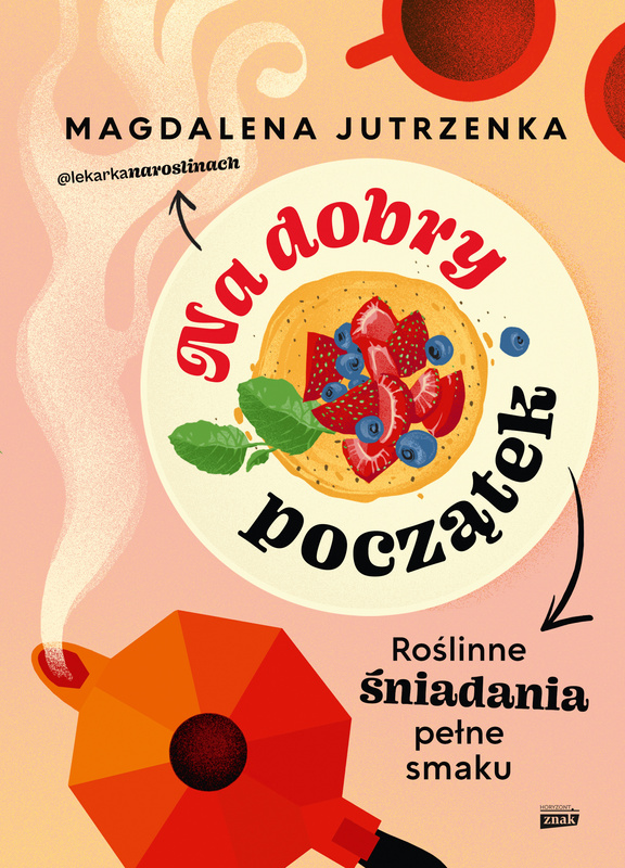 Na dobry początek. Roślinne śniadania pełne smaku, Magdalena Jutrzenka