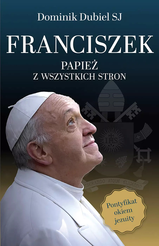 Franciszek. Papież z wszystkich stron, Dominik Dubiel SJ