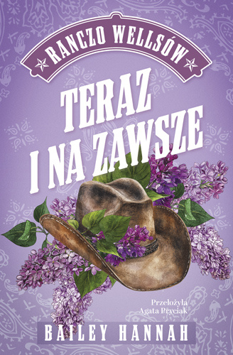Teraz i na zawsze. Ranczo Wellsów. Tom 1, Bailey Hannah