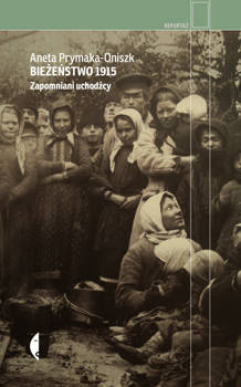 Bieżeństwo 1915, Aneta Prymaka-Oniszk