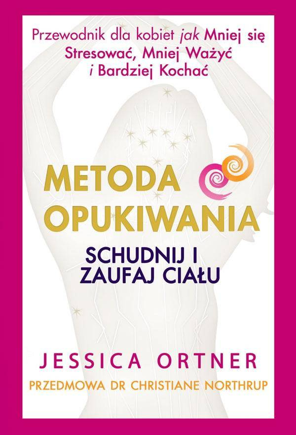 Metoda Opukiwania. Schudnij i Zaufaj Ciału - Jessica Ortner